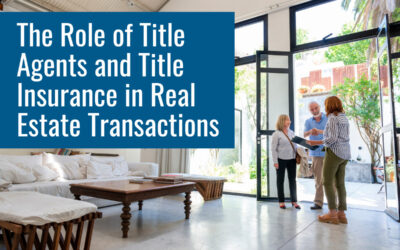 The Role of Title Agents and Title Insurance in Real Estate Transactions